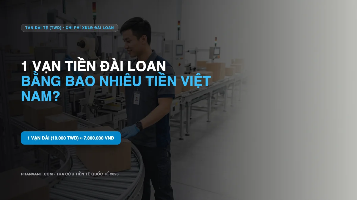 1 Vạn Tiền Đài Loan Bằng Bao Nhiêu Tiền Việt? Tỷ Giá 10.000 Tân Đài Tệ (TWD)