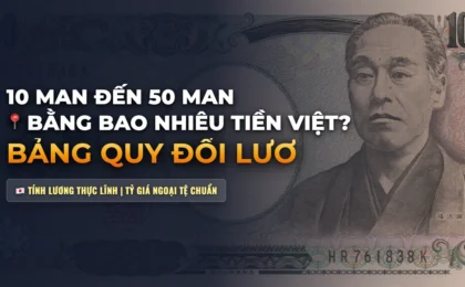 10 Man Đến 50 Man Bằng Bao Nhiêu Tiền Việt? Bảng Quy Đổi Lương Sang VND