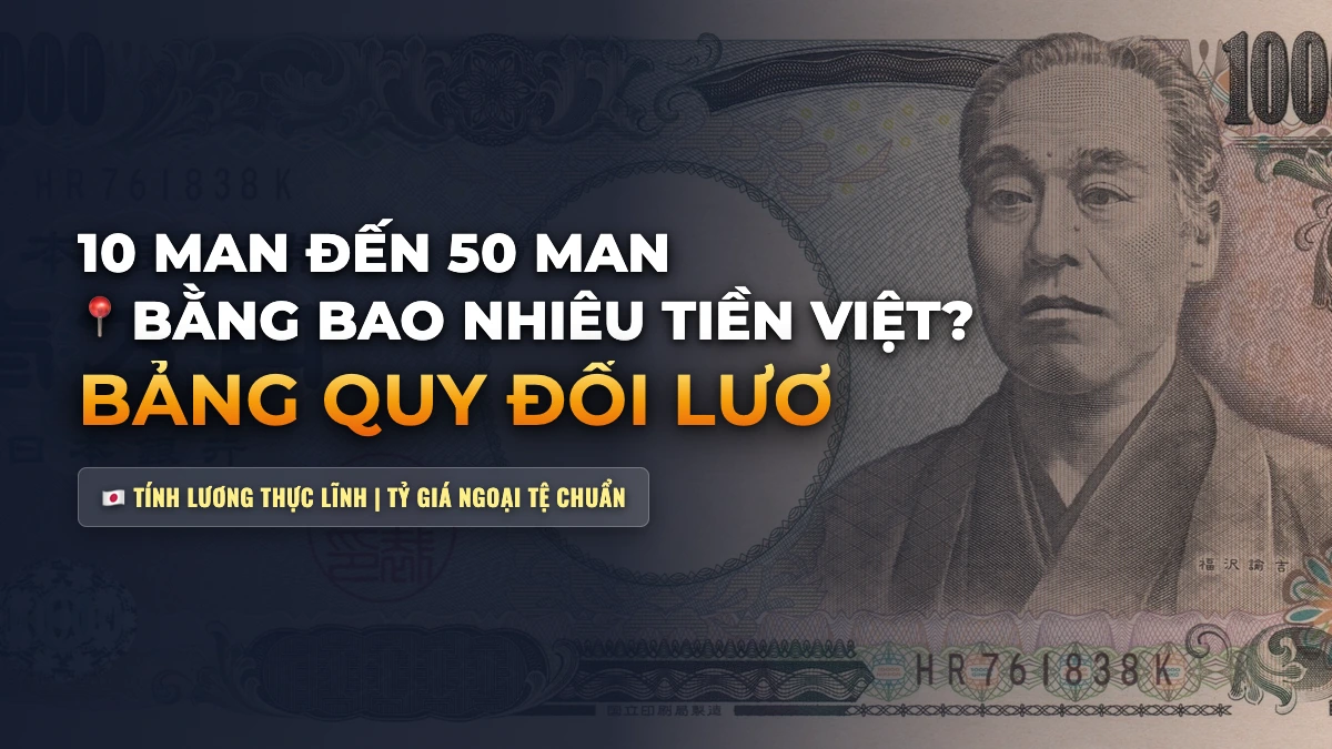 10 Man Đến 50 Man Bằng Bao Nhiêu Tiền Việt? Bảng Quy Đổi Lương Sang VND