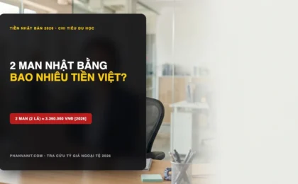 2 Man Bằng Bao Nhiêu Tiền Việt Hôm Nay? Quy Đổi 2 Lá Tiền Nhật Chuẩn 2026