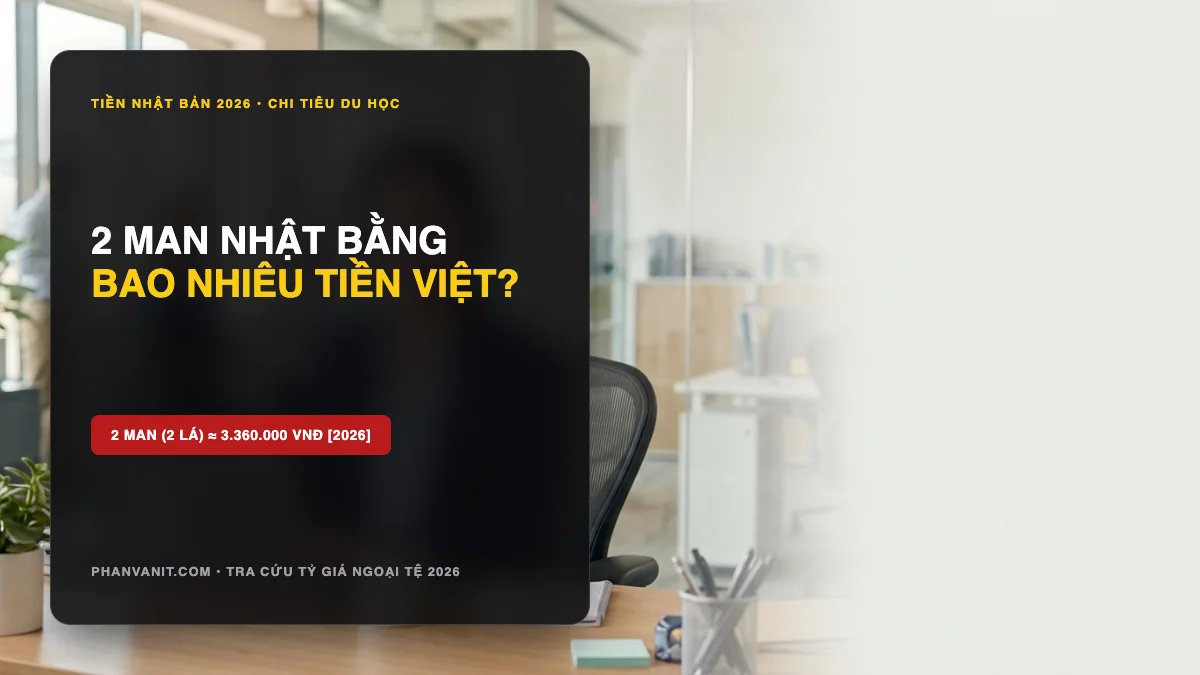 2 Man Bằng Bao Nhiêu Tiền Việt Hôm Nay? Quy Đổi 2 Lá Tiền Nhật Chuẩn 2026