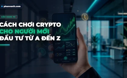 Cách Chơi Tiền Ảo (Crypto) Cho Người Mới Bắt Đầu: Cẩm Nang Đầu Tư An Toàn Từ A-Z [2026]