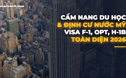 Cẩm Nang Du Học, Visa Lao Động H-1B, OPT & Định Cư Mỹ 2026 Toàn Diện Từ A-Z