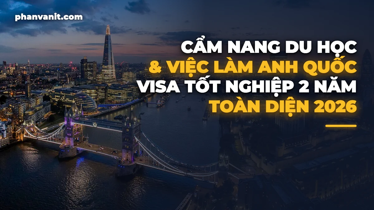 Cẩm Nang Du Học, Visa Tốt Nghiệp Graduate Route & Việc Làm Anh Quốc 2026 Toàn Diện