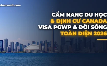 Cẩm Nang Du Học, Giấy Phép Lao Động PGWP & Định Cư Canada 2026 Toàn Diện Từ A-Z