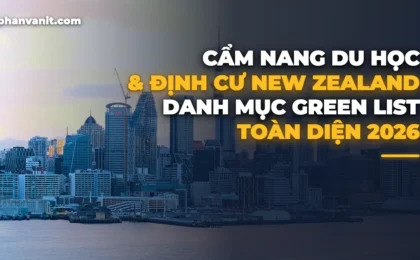 Cẩm Nang Du Học, Lao Động Tay Nghề & Định Cư New Zealand 2026: Danh Mục Green List Ưu Tiên