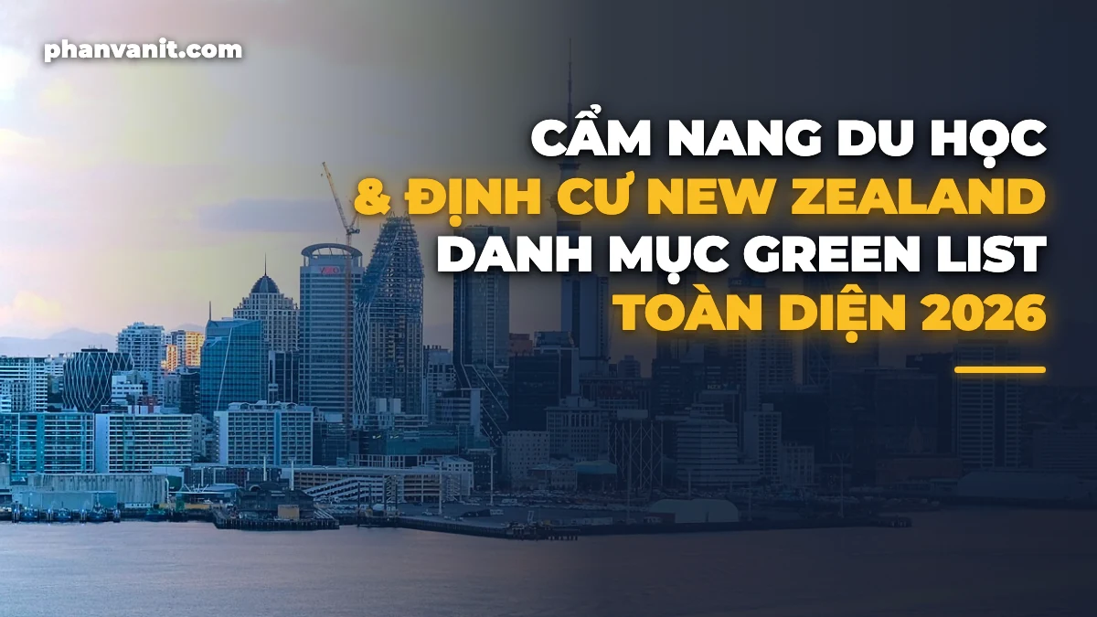 Cẩm Nang Du Học, Lao Động Tay Nghề & Định Cư New Zealand 2026: Danh Mục Green List Ưu Tiên