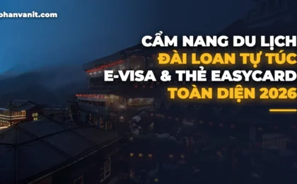 Cẩm Nang Du Lịch Đài Loan Tự Túc 2026: Hướng Dẫn Xin E-Visa & Lịch Trình Đài Bắc – Cửu Phần – Đài Trung