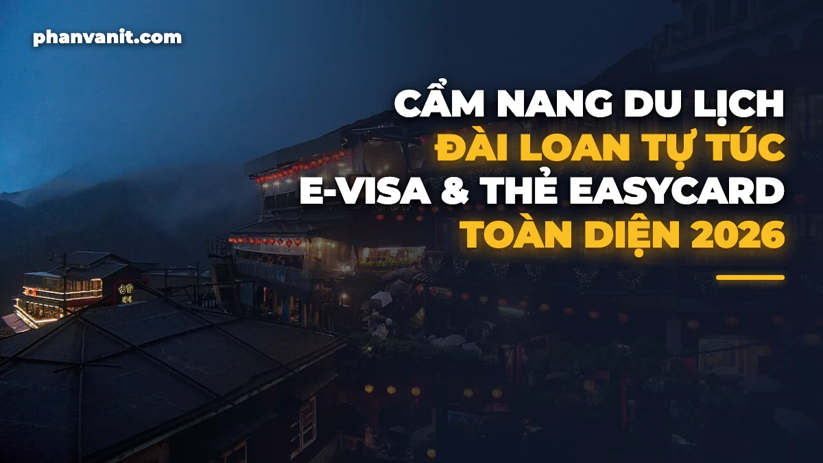 Cẩm Nang Du Lịch Đài Loan Tự Túc 2026: Hướng Dẫn Xin E-Visa & Lịch Trình Đài Bắc – Cửu Phần – Đài Trung