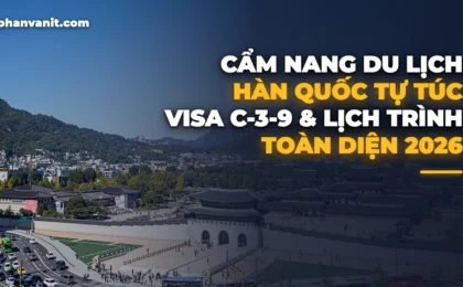 Cẩm Nang Du Lịch Hàn Quốc Tự Túc 2026: Thủ Tục Xin Visa C-3-9 & Lịch Trình Seoul – Nami – Busan
