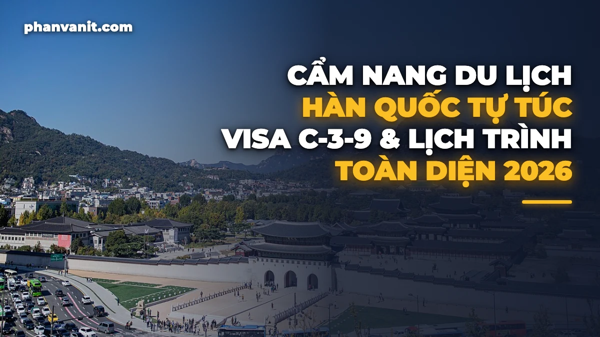 Cẩm Nang Du Lịch Hàn Quốc Tự Túc 2026: Thủ Tục Xin Visa C-3-9 & Lịch Trình Seoul – Nami – Busan