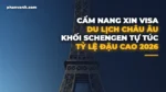 Cẩm Nang Xin Visa Du Lịch Châu Âu Schengen Tự Túc 2026: Kinh Nghiệm Chuẩn Bị Hồ Sơ Tỷ Lệ Đậu 99%