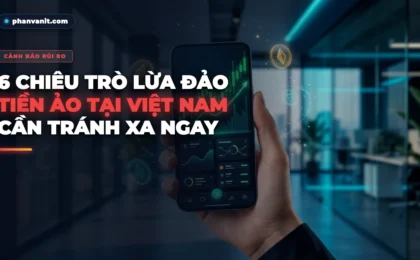 Cảnh Báo 6 Chiêu Trò Lừa Đảo Tiền Ảo Tại Việt Nam: Bài Học Từ Các Dự Án Thổi Giá [2026]