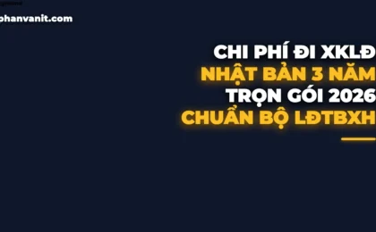Chi Phí Đi Xuất Khẩu Nhật Bản 3 Năm Trọn Gói 2026: Bảng Kê Chi Tiết & Quy Định Bộ LĐTBXH