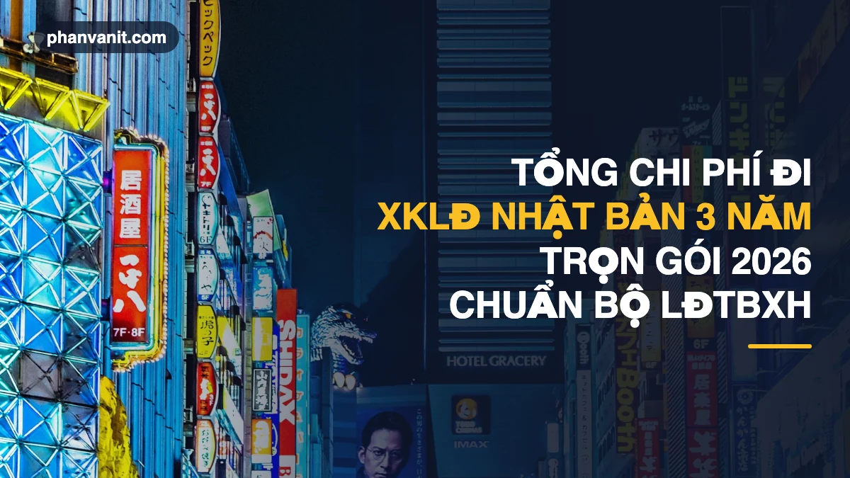 Chi Phí Đi Xuất Khẩu Nhật Bản 3 Năm Trọn Gói 2026: Bảng Kê Chi Tiết & Quy Định Bộ LĐTBXH