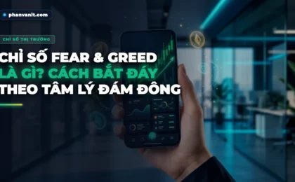 Chỉ Số Fear And Greed Index Trong Crypto Là Gì? Cách Đọc Tâm Lý Để Bắt Đáy [2026]
