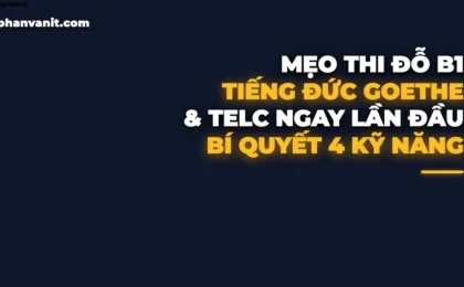 Chứng Chỉ Tiếng Đức B1 Goethe & Telc 2026: Cấu Trúc Đề Thi & Mẹo Ôn Luyện Đỗ Ngay Lần Đầu
