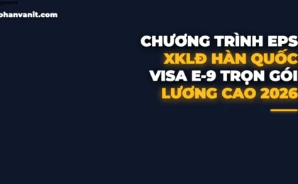 Chương Trình XKLĐ Hàn Quốc EPS (Visa E-9) 2026: Điều Kiện Thi Tuyển, Chi Phí Chuẩn & Mức Lương 45 Triệu