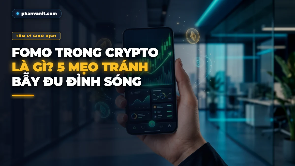 FOMO Trong Crypto Là Gì? 5 Cách Giữ Tỉnh Táo Tránh Bị Đu Đỉnh Trong Thị Trường [2026]