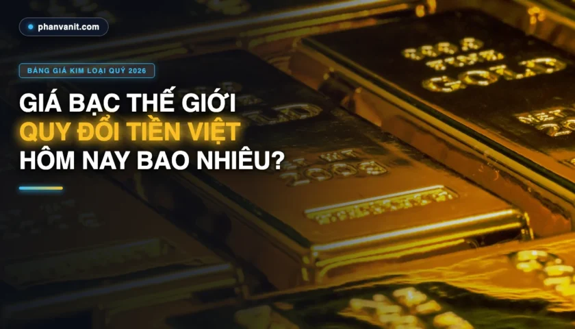 Giá Bạc Thế Giới Hôm Nay Quy Đổi Ra Tiền Việt Nam Bao Nhiêu? Bảng Giá XAG/USD [2026]