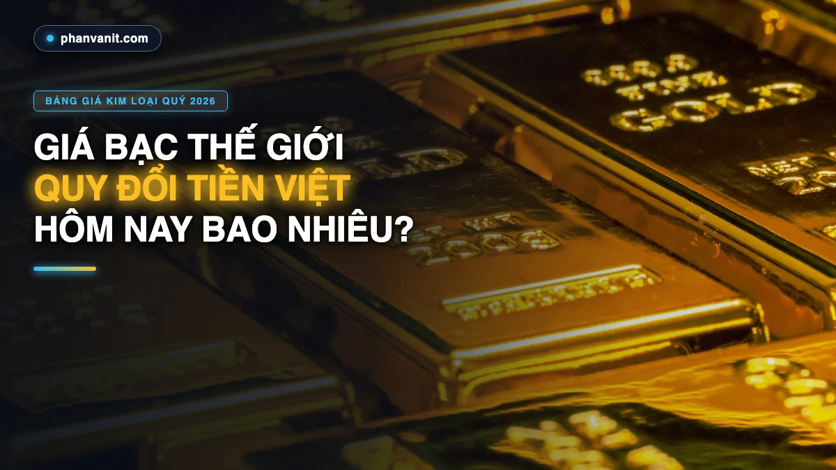 Giá Bạc Thế Giới Hôm Nay Quy Đổi Ra Tiền Việt Nam Bao Nhiêu? Bảng Giá XAG/USD [2026]