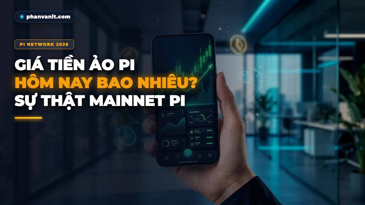 Giá Tiền Ảo Pi Hôm Nay Bao Nhiêu? Sự Thật Về Dự Án Pi Network Tại Việt Nam [2026]