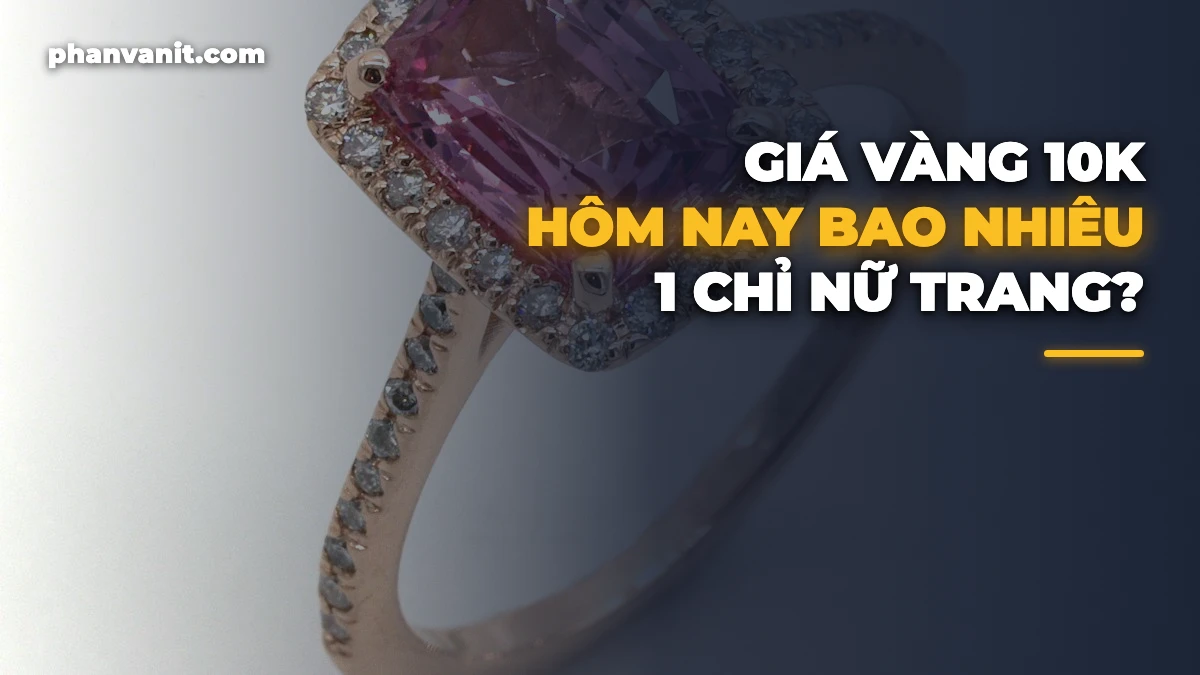 Giá Vàng 10K Hôm Nay Bao Nhiêu 1 Chỉ? Bảng Giá Vàng 417 & Tư Vấn Mua Bán [2026]