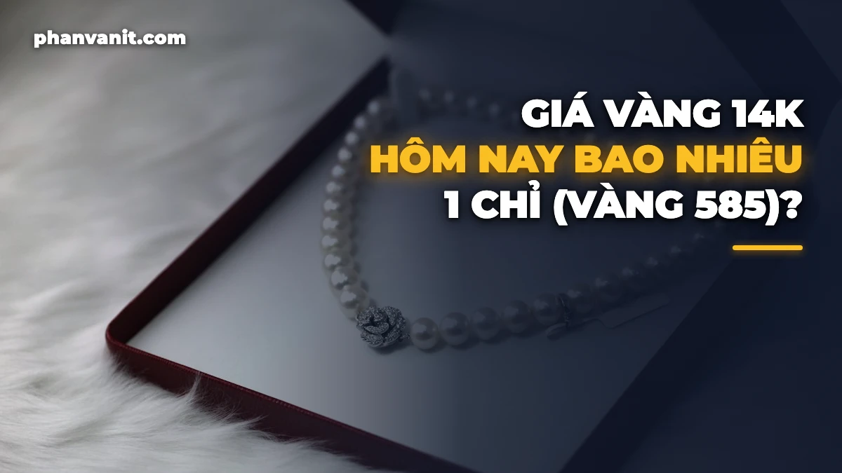 Giá Vàng 14K Hôm Nay Bao Nhiêu 1 Chỉ? Bảng Giá Vàng 585 Mới Nhất [2026]