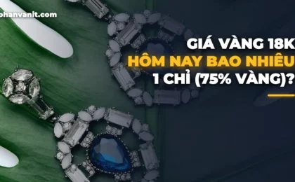 Giá Vàng 18K Hôm Nay Bao Nhiêu 1 Chỉ? Bảng Giá Nữ Trang 75% [2026]