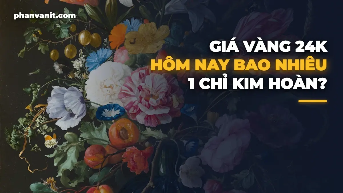 Giá Vàng 24K Hôm Nay Bao Nhiêu 1 Chỉ? Cập Nhật Mới Nhất [2026]