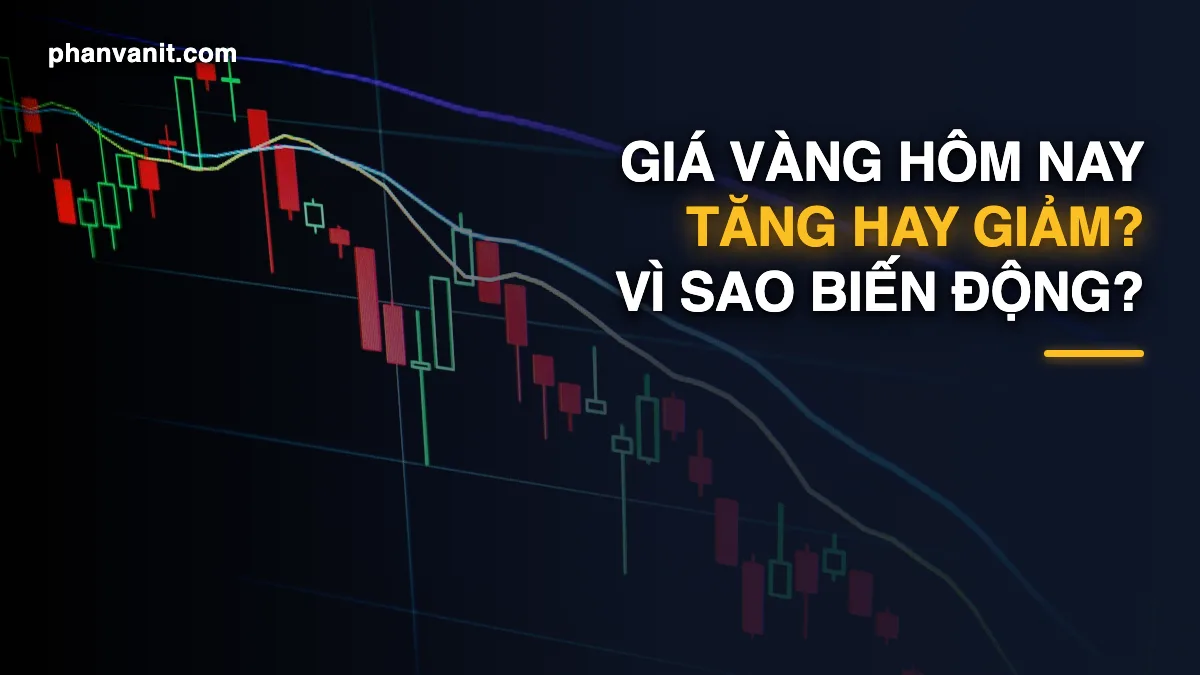 Giá Vàng Hôm Nay Tăng Hay Giảm? 5 Lý Do Chính Khiến Giá Vàng Biến Động [2026]