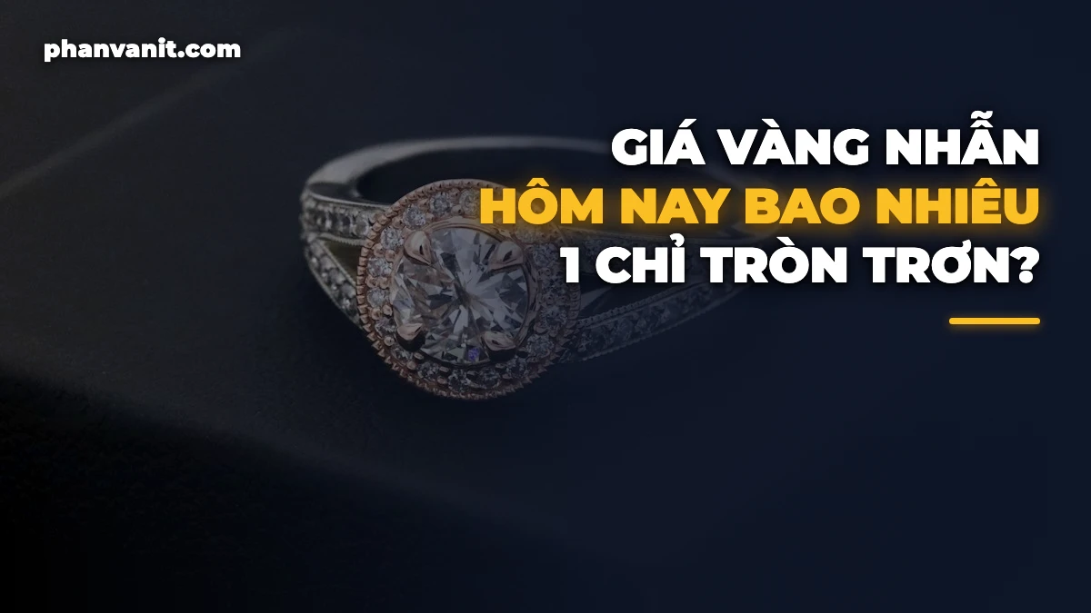 Giá Vàng Nhẫn Hôm Nay Bao Nhiêu 1 Chỉ? Bảng Giá Nhẫn Tròn Trơn [2026]