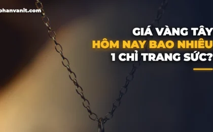 Giá Vàng Tây Hôm Nay Bao Nhiêu 1 Chỉ? Bảng Giá 18K, 14K, 10K, 610 [2026]