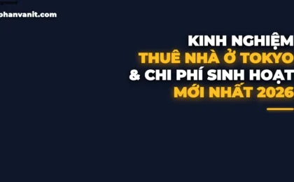 Kinh Nghiệm Thuê Nhà & Bảng Chi Phí Sinh Hoạt Tại Tokyo 2026: Mẹo Tiết Kiệm Cho Người Việt