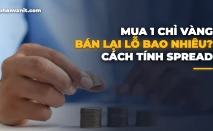 Mua 1 Chỉ Vàng Bán Lại Lỗ Bao Nhiêu? Cách Tính Chênh Lệch Mua Bán [2026]