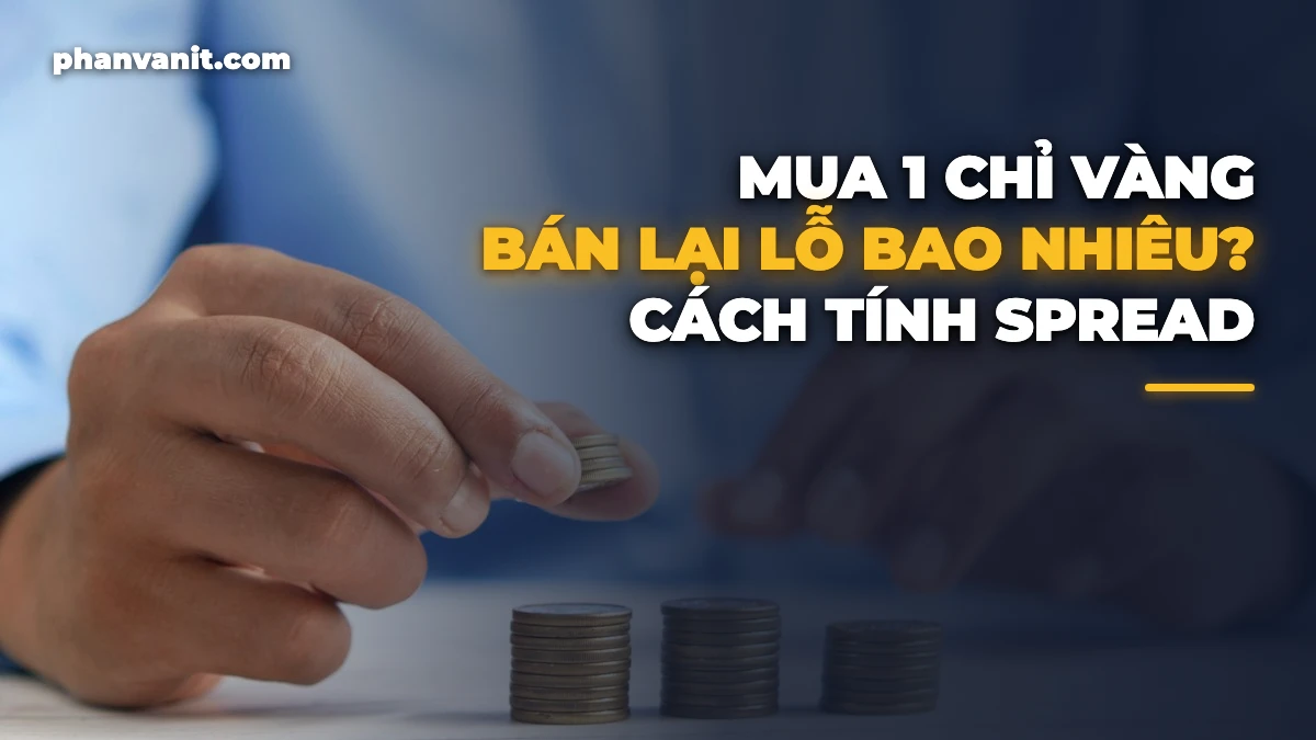 Mua 1 Chỉ Vàng Bán Lại Lỗ Bao Nhiêu? Cách Tính Chênh Lệch Mua Bán [2026]