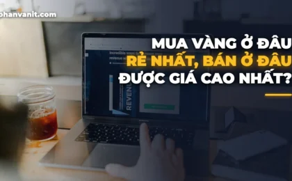 Mua Vàng Ở Đâu Rẻ Nhất, Bán Ở Đâu Giá Cao Nhất Hôm Nay? [2026]
