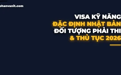 Visa Kỹ Năng Đặc Định Nhật Bản (Tokutei Ginou) 2026: Đối Tượng, Điều Kiện Miễn Thi & Thủ Tục Hồ Sơ