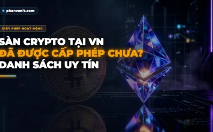 Sàn Giao Dịch Crypto Tại Việt Nam Đã Được Cấp Phép Chưa? Danh Sách Sàn Uy Tín [2026]