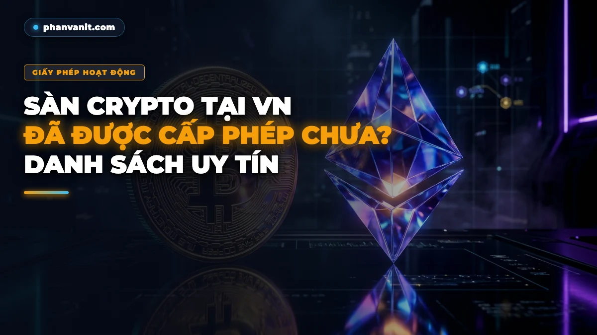 Sàn Giao Dịch Crypto Tại Việt Nam Đã Được Cấp Phép Chưa? Danh Sách Sàn Uy Tín [2026]