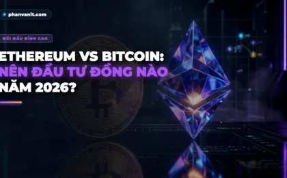 Ethereum vs Bitcoin: Nên Đầu Tư Vào Đồng Tiền Nào Trong Năm 2026? [2026]