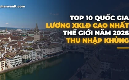 Top 10 Quốc Gia Có Mức Lương Xuất Khẩu Lao Động Cao Nhất Thế Giới 2026: Thu Nhập Tới 120 Triệu/Tháng
