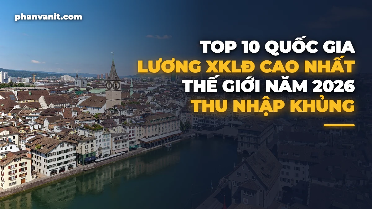 Top 10 Quốc Gia Có Mức Lương Xuất Khẩu Lao Động Cao Nhất Thế Giới 2026: Thu Nhập Tới 120 Triệu/Tháng