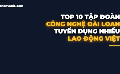 Top 10 Tập Đoàn Công Nghệ Lớn Nhất Đài Loan Tuyển Lao Động Việt 2026: Lương Thưởng & Đãi Ngộ Cao