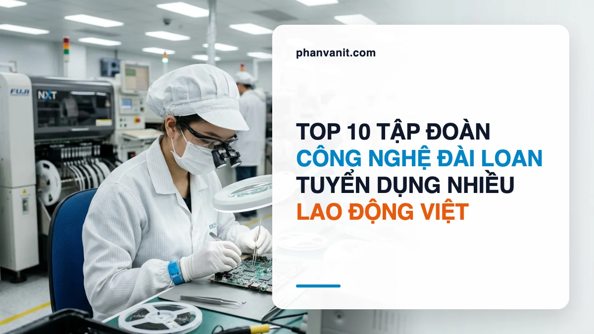 Top 10 Tập Đoàn Công Nghệ Lớn Nhất Đài Loan Tuyển Lao Động Việt 2026: Lương Thưởng & Đãi Ngộ Cao