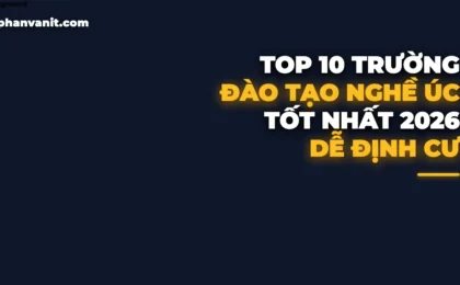 Top 10 Trường Đào Tạo Nghề (VET/TAFE) Tốt Nhất Tại Úc 2026 Cho Du Học Sinh: Chi Phí Thấp & Dễ Định Cư