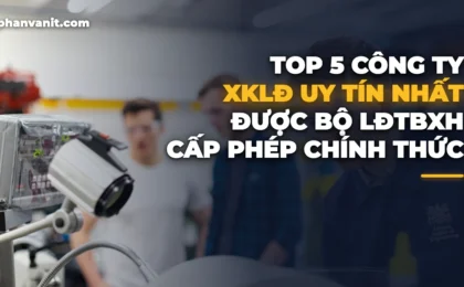 Top 5 Công Ty Xuất Khẩu Lao Động Uy Tín Được Bộ LĐTBXH Cấp Phép [2026]