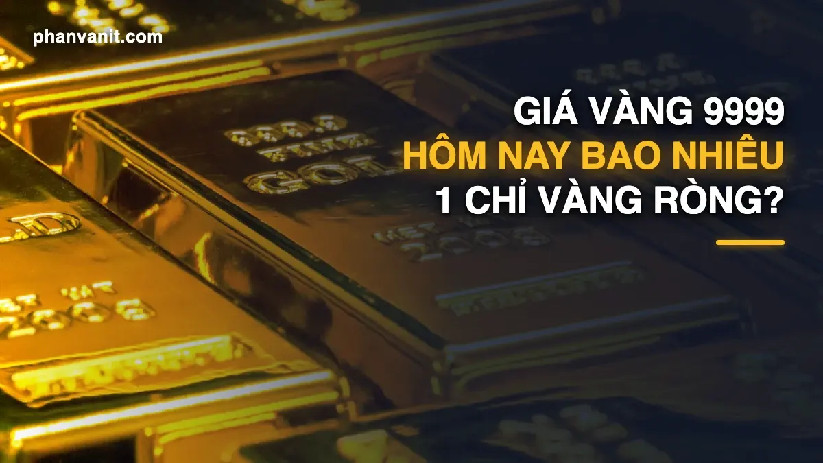 Giá Vàng 9999 Hôm Nay Bao Nhiêu 1 Chỉ? Bảng Giá Mới Nhất [2026]