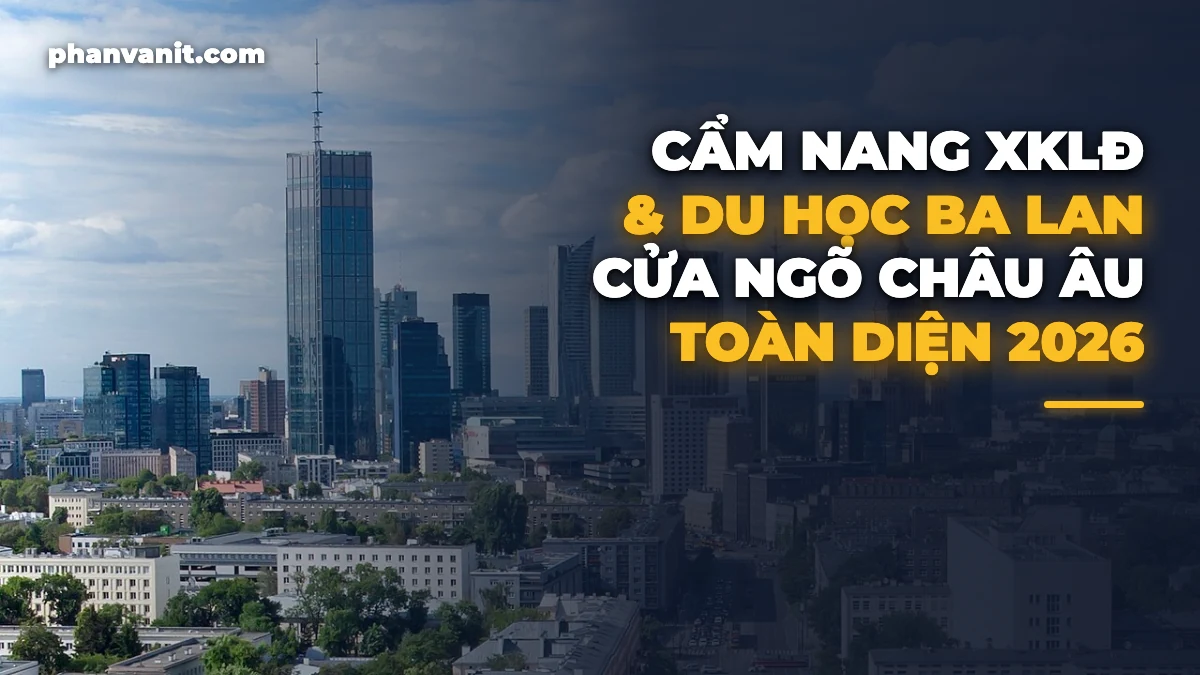 Cẩm Nang Xuất Khẩu Lao Động & Du Học Ba Lan 2026: Cửa Ngõ Vào Châu Âu, Mức Lương 35 – 50 Triệu