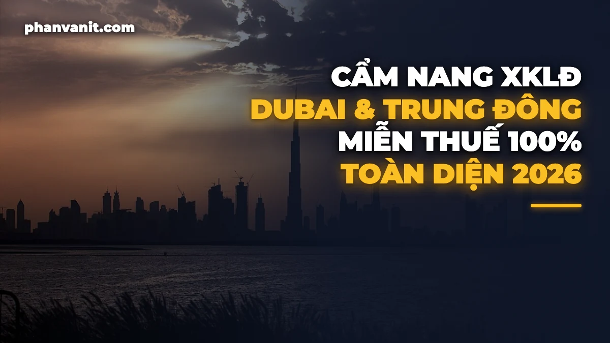 Cẩm Nang Xuất Khẩu Lao Động Dubai & Trung Đông 2026: Miễn Thuế 100%, Thu Nhập 30 – 60 Triệu